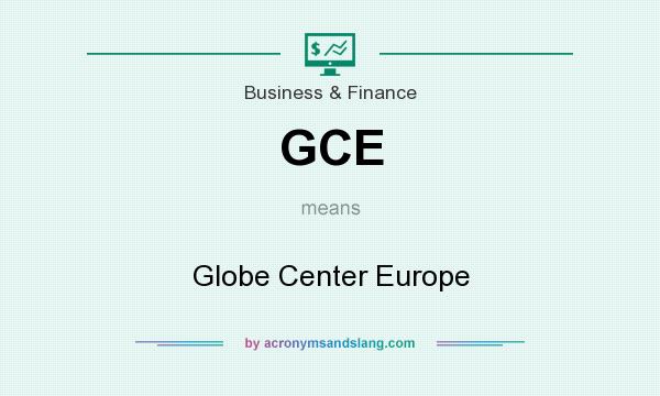 What does GCE mean? It stands for Globe Center Europe