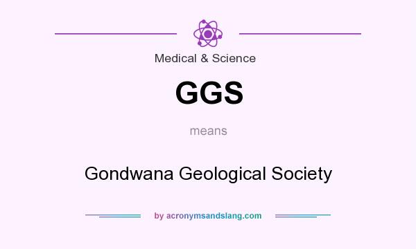 What does GGS mean? It stands for Gondwana Geological Society