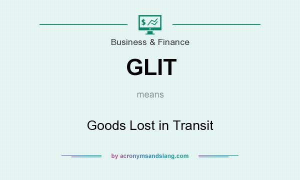 What does GLIT mean? It stands for Goods Lost in Transit