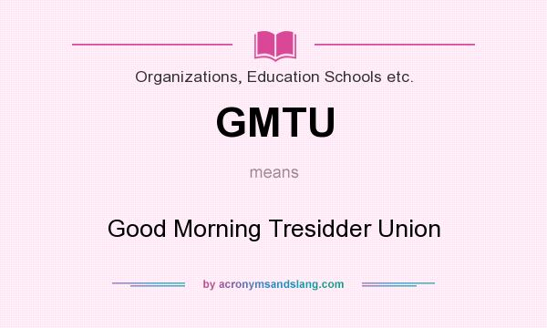What does GMTU mean? It stands for Good Morning Tresidder Union