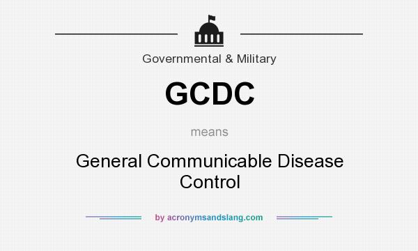 What does GCDC mean? It stands for General Communicable Disease Control