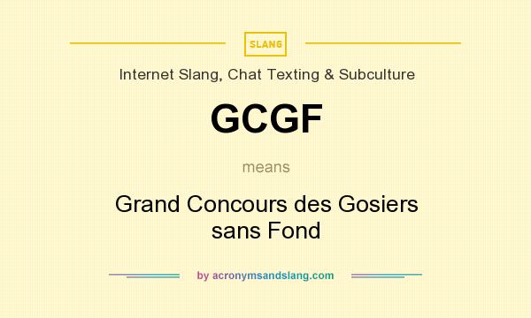 What does GCGF mean? It stands for Grand Concours des Gosiers sans Fond