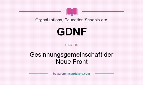 What does GDNF mean? It stands for Gesinnungsgemeinschaft der Neue Front