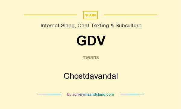 What does GDV mean? It stands for Ghostdavandal