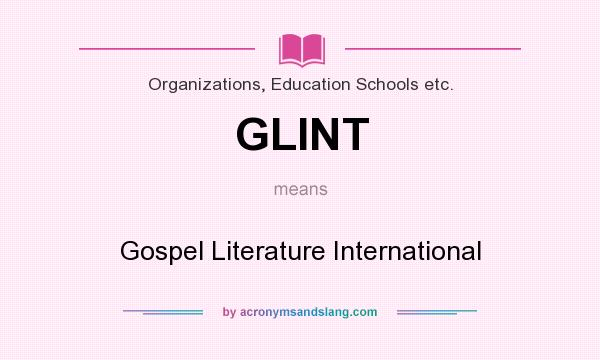 What does GLINT mean? It stands for Gospel Literature International