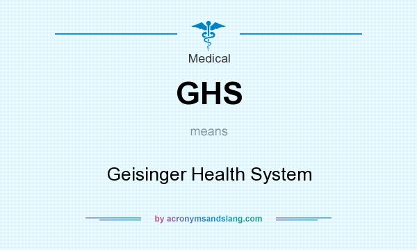 What does GHS mean? It stands for Geisinger Health System