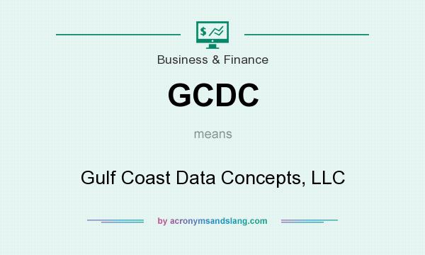 What does GCDC mean? It stands for Gulf Coast Data Concepts, LLC