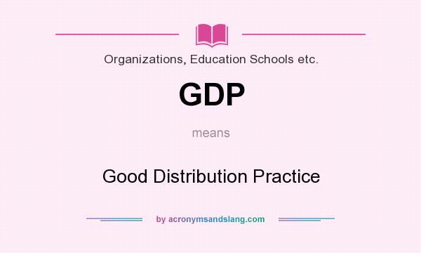 What does GDP mean? It stands for Good Distribution Practice