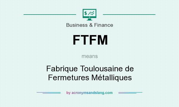 What does FTFM mean? It stands for Fabrique Toulousaine de Fermetures Métalliques