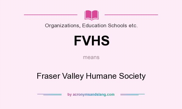 What does FVHS mean? It stands for Fraser Valley Humane Society