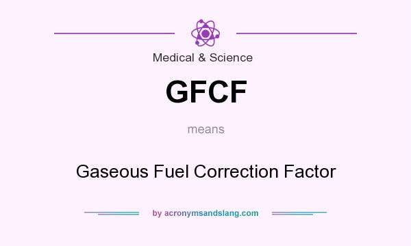 What does GFCF mean? It stands for Gaseous Fuel Correction Factor