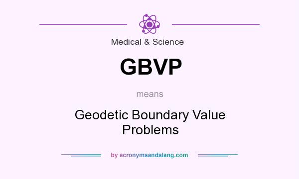 What does GBVP mean? It stands for Geodetic Boundary Value Problems