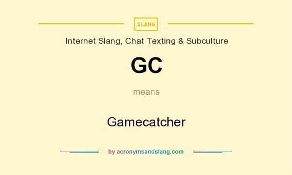 What does GC mean? It stands for Gamecatcher