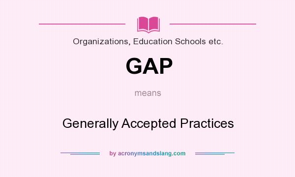 What does GAP mean? It stands for Generally Accepted Practices