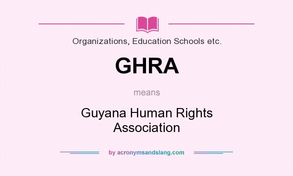 What does GHRA mean? It stands for Guyana Human Rights Association