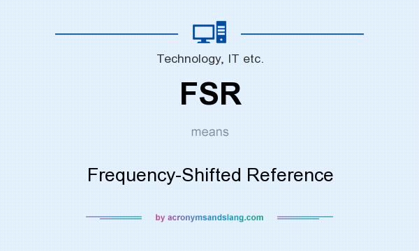 What does FSR mean? It stands for Frequency-Shifted Reference