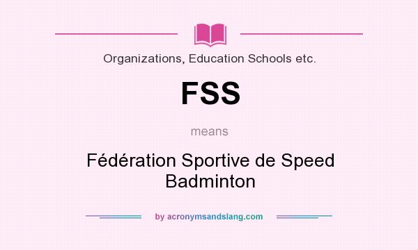 What does FSS mean? It stands for Fédération Sportive de Speed Badminton