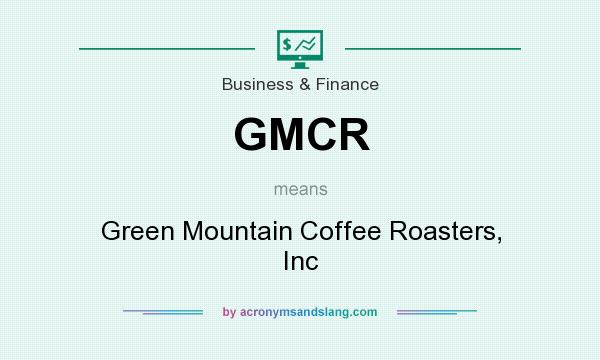 What does GMCR mean? It stands for Green Mountain Coffee Roasters, Inc