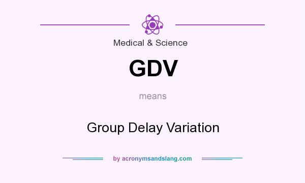 What does GDV mean? It stands for Group Delay Variation