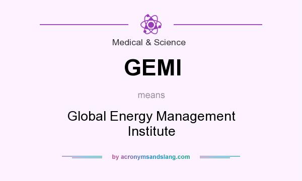 What does GEMI mean? It stands for Global Energy Management Institute
