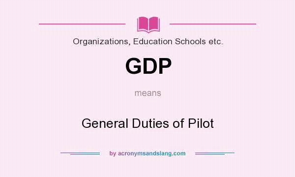 What does GDP mean? It stands for General Duties of Pilot