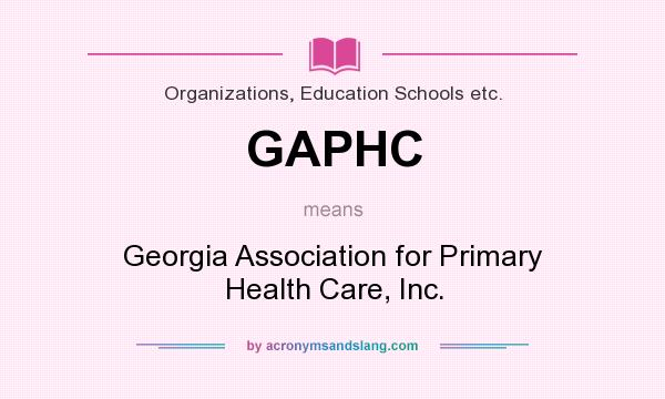 What does GAPHC mean? It stands for Georgia Association for Primary Health Care, Inc.