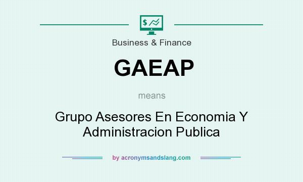 What does GAEAP mean? It stands for Grupo Asesores En Economia Y Administracion Publica