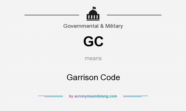 What does GC mean? It stands for Garrison Code