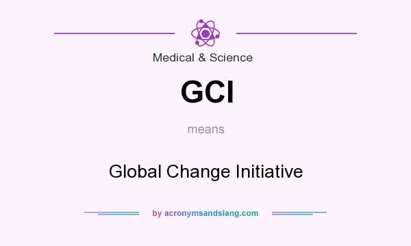 What does GCI mean? It stands for Global Change Initiative