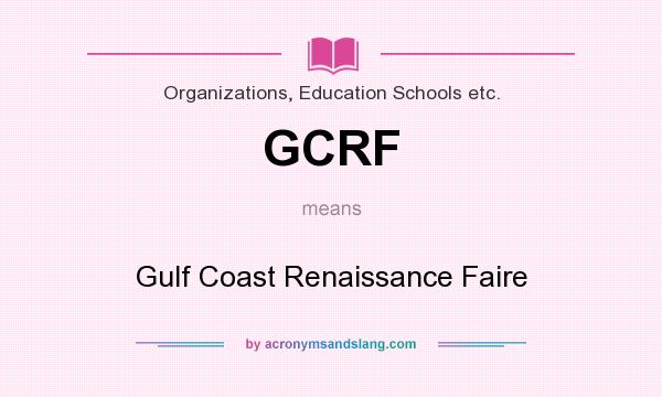 What does GCRF mean? It stands for Gulf Coast Renaissance Faire