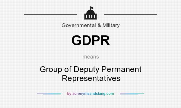 What does GDPR mean? It stands for Group of Deputy Permanent Representatives