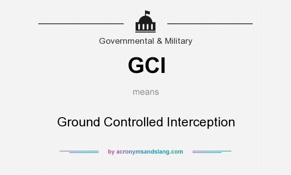 What does GCI mean? It stands for Ground Controlled Interception