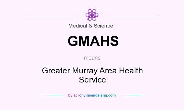 What does GMAHS mean? It stands for Greater Murray Area Health Service