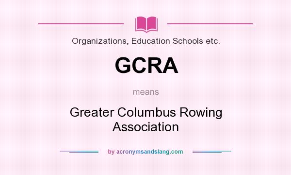 What does GCRA mean? It stands for Greater Columbus Rowing Association