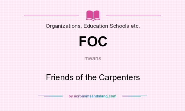 What does FOC mean? It stands for Friends of the Carpenters
