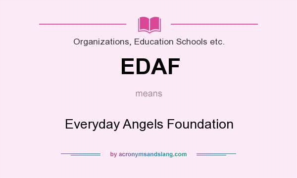 What does EDAF mean? It stands for Everyday Angels Foundation