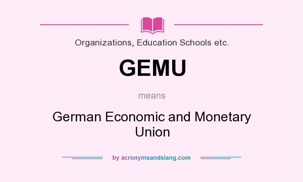 What does GEMU mean? It stands for German Economic and Monetary Union
