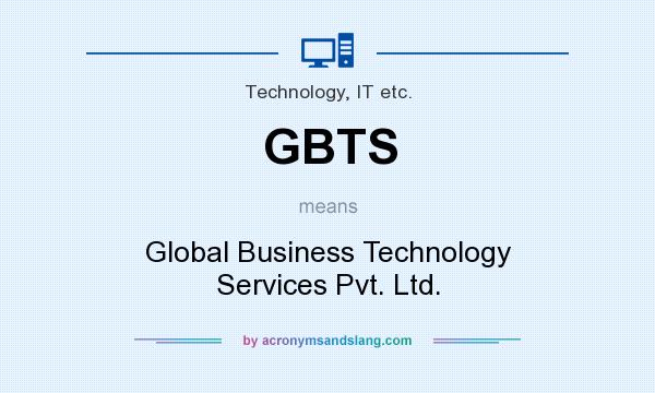 What does GBTS mean? It stands for Global Business Technology Services Pvt. Ltd.