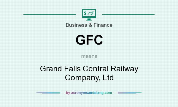 What does GFC mean? It stands for Grand Falls Central Railway Company, Ltd