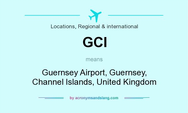 What does GCI mean? It stands for Guernsey Airport, Guernsey, Channel Islands, United Kingdom