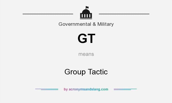 What does GT mean? It stands for Group Tactic