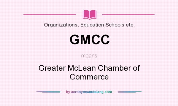 What does GMCC mean? It stands for Greater McLean Chamber of Commerce