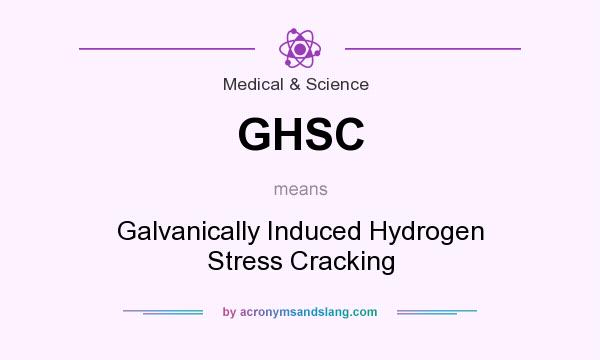 What does GHSC mean? It stands for Galvanically Induced Hydrogen Stress Cracking