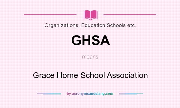 What does GHSA mean? It stands for Grace Home School Association