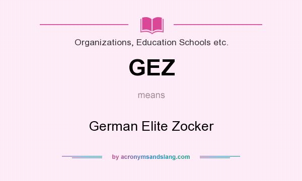 What does GEZ mean? It stands for German Elite Zocker