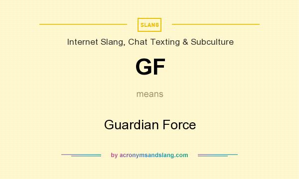 What does GF mean? It stands for Guardian Force