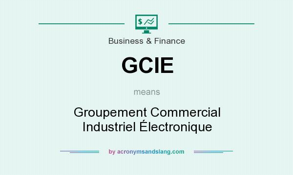 What does GCIE mean? It stands for Groupement Commercial Industriel Électronique