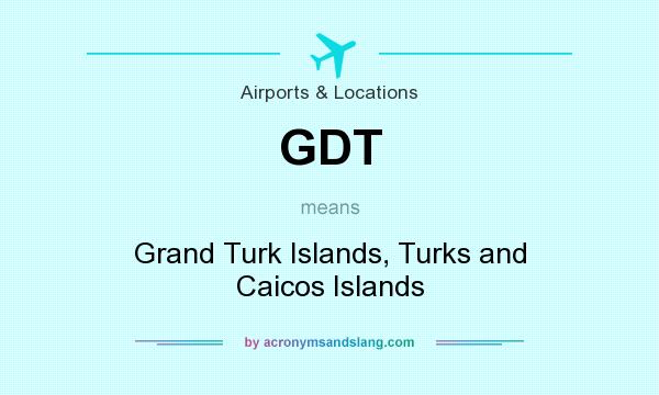 What does GDT mean? It stands for Grand Turk Islands, Turks and Caicos Islands