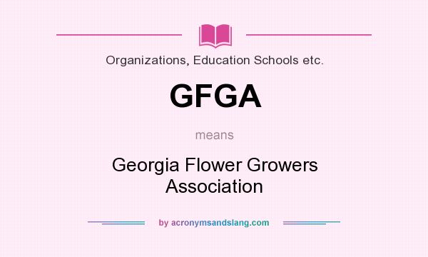 What does GFGA mean? It stands for Georgia Flower Growers Association