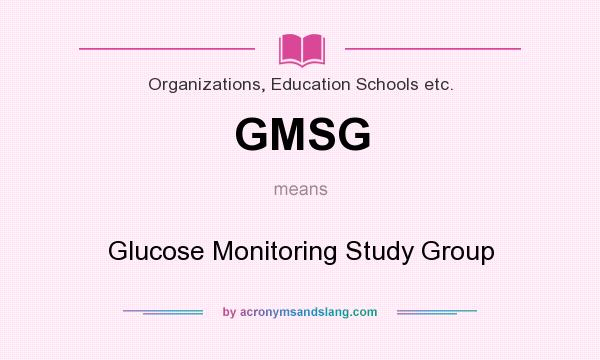 What does GMSG mean? It stands for Glucose Monitoring Study Group